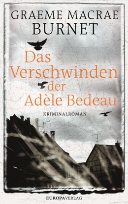 Graeme Macrae Burnet: Das Verschwinden der Adèle Bedeau, Europa Verlag 2017