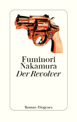 Fuminori Nakamura: Der Revolver, Zürich: Diogenes 2019