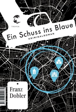 Franz Dobler: Ein Schuss ins Blaue, Stuttgart: Tropen 2019